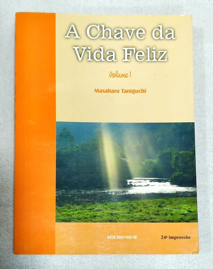 <a href="https://www.touchelivros.com.br/livro/a-chave-da-vida-feliz-vol-1/">A Chave Da Vida Feliz – Vol. 1 - Masaharu Taniguchi</a>