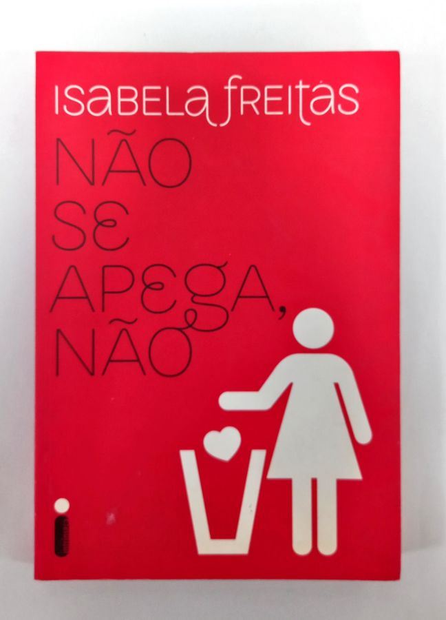 <a href="https://www.touchelivros.com.br/livro/nao-se-apega-nao/">Não Se Apega, Não - Isabela Freitas</a>