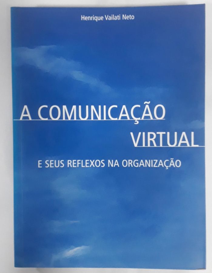 <a href="https://www.touchelivros.com.br/livro/a-comunicacao-virtual/">A Comunicação Virtual - Henrique Vailati Neto</a>