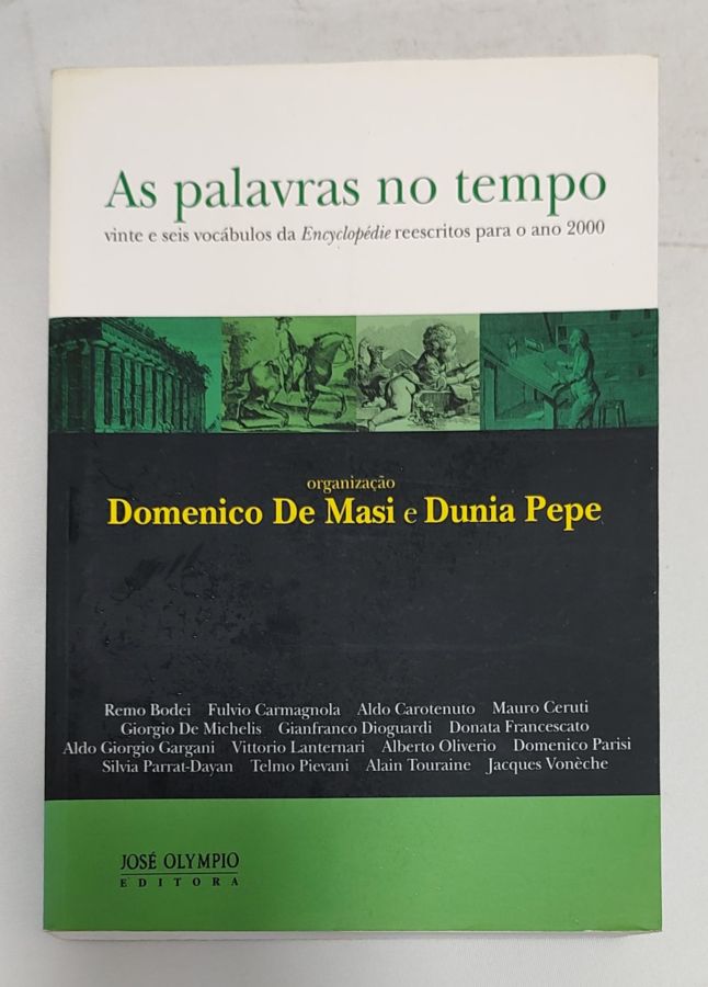 <a href="https://www.touchelivros.com.br/livro/as-palavras-no-tempo-vinte-e-seis-vocabulos-da-encyclopedie-reescritos-para-o-ano-2000/">As Palavras No Tempo: Vinte E Seis Vocábulos Da Encyclopédie Reescritos Para O Ano 2000 - Domenico de Masi; Dunia Pepe</a>