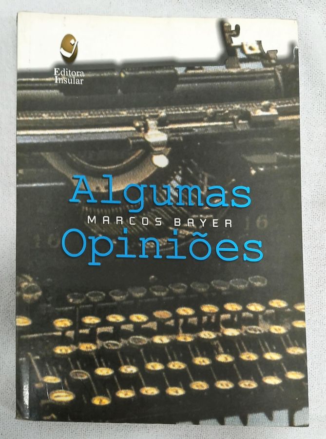 <a href="https://www.touchelivros.com.br/livro/algumas-opinioes/">Algumas Opiniões - Marcos Bayer</a>