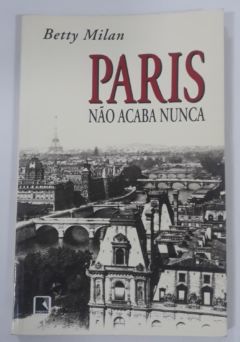 <a href="https://www.touchelivros.com.br/livro/paris-nao-acaba-nunca/">Paris Não Acaba Nunca - Betty Milan</a>