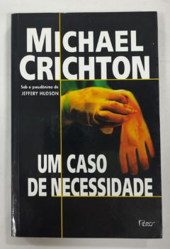 <a href="https://www.touchelivros.com.br/livro/um-caso-de-necessidade/">Um Caso De Necessidade - Michael Crichton</a>