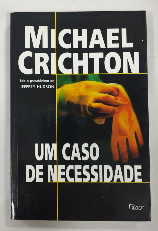 <a href="https://www.touchelivros.com.br/livro/um-caso-de-necessidade/">Um Caso De Necessidade - Michael Crichton</a>