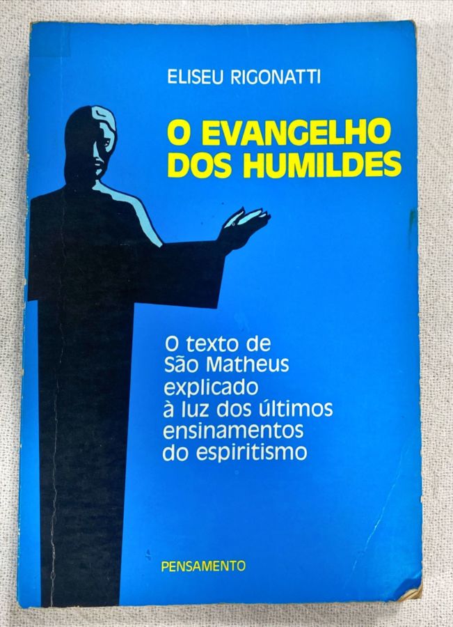 <a href="https://www.touchelivros.com.br/livro/o-evangelho-dos-humildes/">O Evangelho Dos Humildes - Eliseu Rigonatti</a>