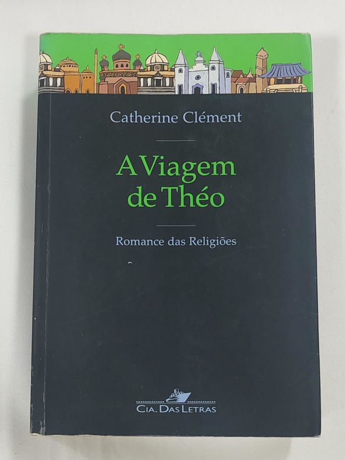 <a href="https://www.touchelivros.com.br/livro/a-viagem-de-theo-romance-das-religioes/">A Viagem De Théo – Romance Das Religiões - Catherine Clément</a>