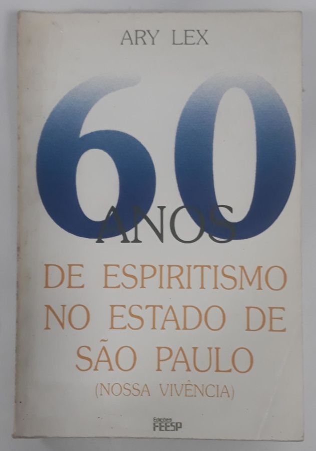 <a href="https://www.touchelivros.com.br/livro/60-anos-de-espiritismo-no-estado-de-sao-paulo-nossa-vivencia/">60 Anos De Espiritismo No Estado De Sao Paulo – Nossa Vivencia - Ary Lex</a>