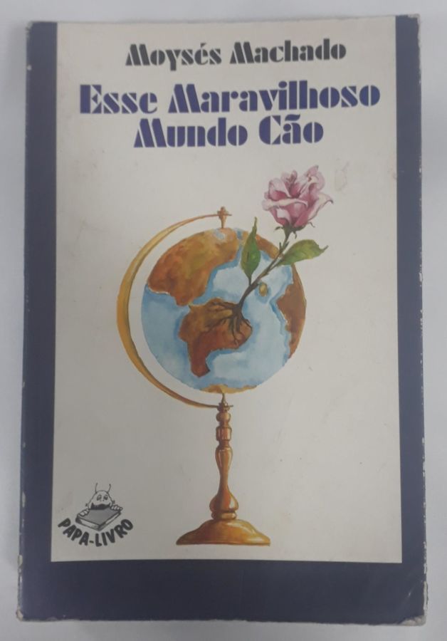 <a href="https://www.touchelivros.com.br/livro/esse-maravilhoso-mundo-cao/">Esse Maravilhoso Mundo Cão - Moysés Machado</a>