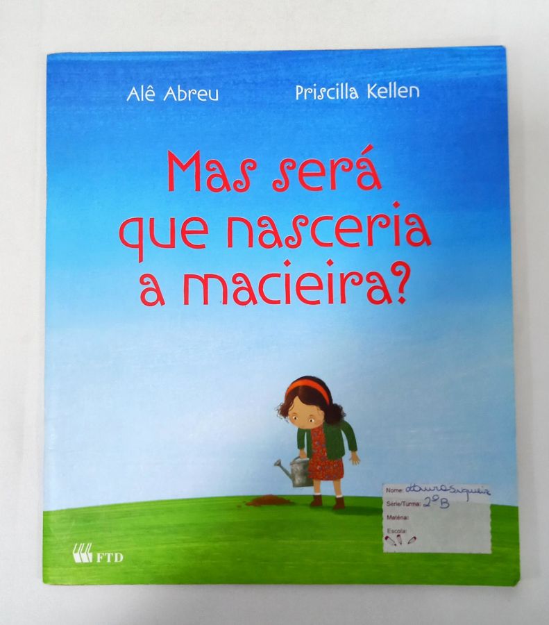 <a href="https://www.touchelivros.com.br/livro/mas-sera-que-nasceria-a-macieira/">Mas Será Que Nasceria A Macieira? - Ale Abreu e Priscilla Kellen</a>