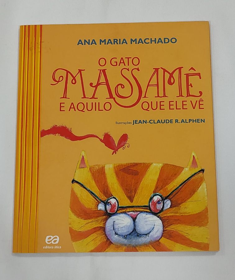 <a href="https://www.touchelivros.com.br/livro/o-gato-massame-e-aquilo-que-ele-ve/">O Gato Massamê E Aquilo Que Ele Vê - Ana Maria Machado</a>