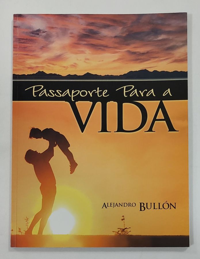 <a href="https://www.touchelivros.com.br/livro/passaporte-para-a-vida/">Passaporte Para A Vida - Alejandro Bullón</a>