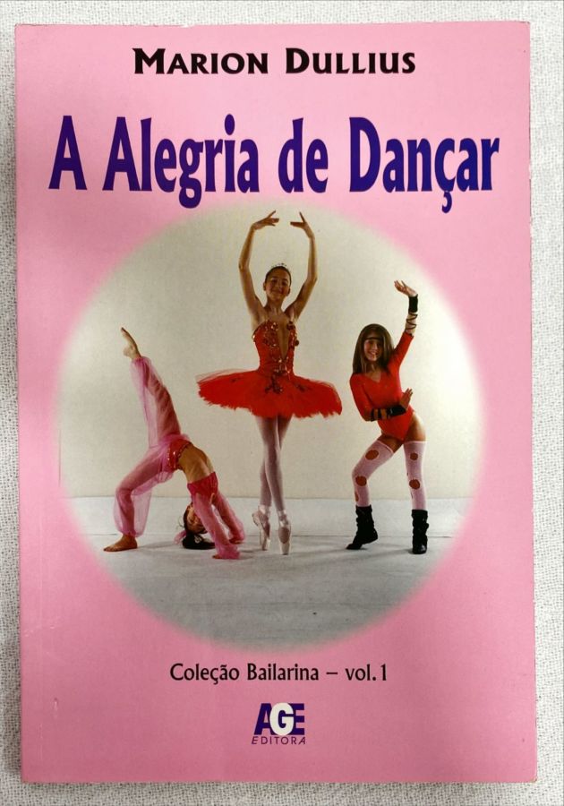 <a href="https://www.touchelivros.com.br/livro/a-alegria-de-dancar-colecao-bailarina-vol-1/">A Alegria De Dançar – Coleção Bailarina – Vol. 1 - Marion Dullius</a>