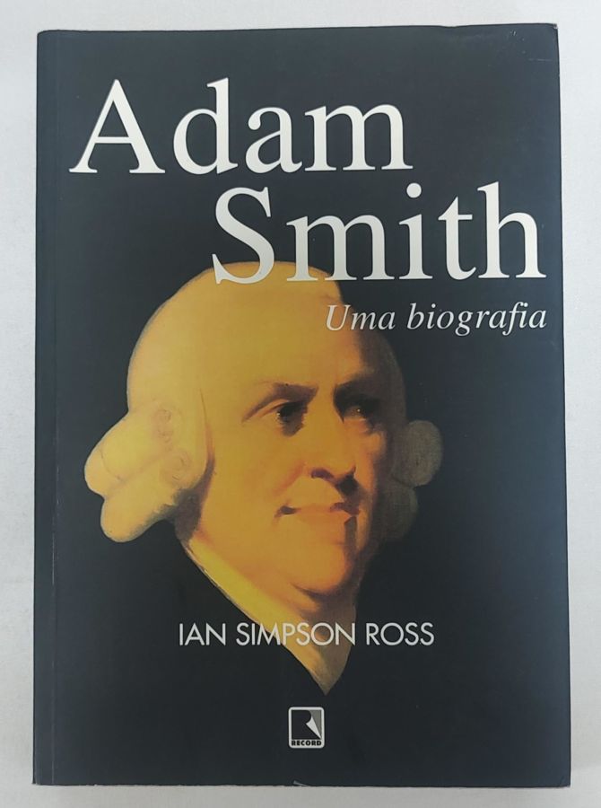 <a href="https://www.touchelivros.com.br/livro/adam-smith-uma-biografia/">Adam Smith: Uma Biografia - Ian Simpson Ross</a>