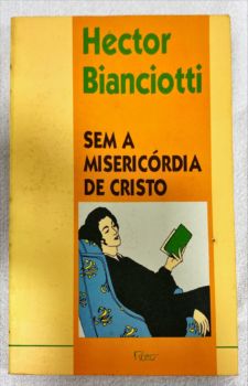 <a href="https://www.touchelivros.com.br/livro/sem-a-misericordia-de-cristo/">Sem a Misericórdia De Cristo - Hector Bianciotti</a>