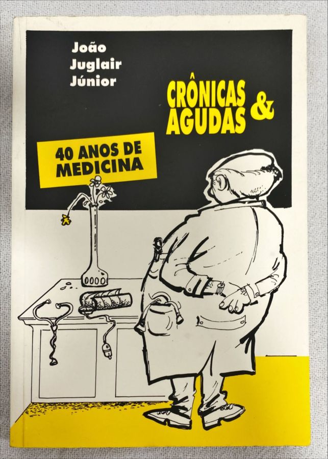 <a href="https://www.touchelivros.com.br/livro/cronicas-e-agudas-40-anos-de-medicina/">Crônicas E Agudas – 40 Anos De Medicina - João Juglair Júnior</a>