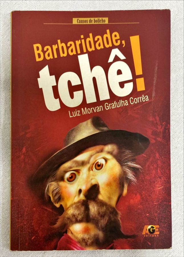 <a href="https://www.touchelivros.com.br/livro/barbaridade-tche/">Barbaridade, Tchê! - Luiz Morvan Grafulha</a>