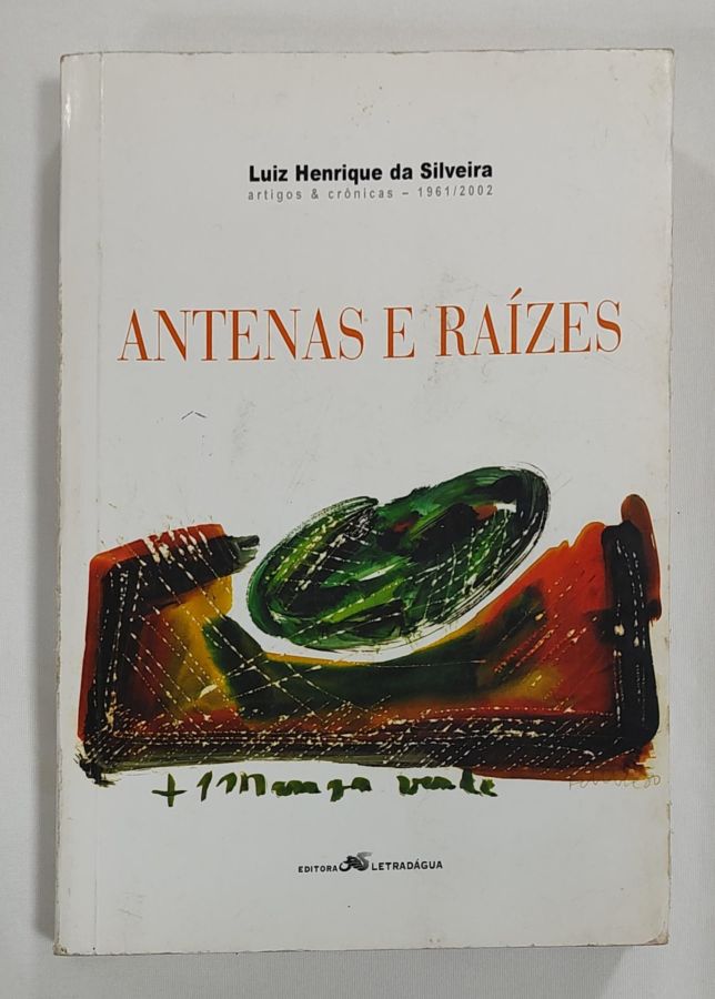 <a href="https://www.touchelivros.com.br/livro/antenas-e-raizes/">Antenas E Raízes - Luiz Henrique da Silveira</a>
