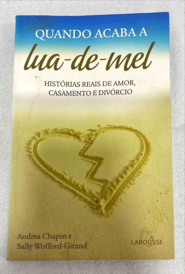 <a href="https://www.touchelivros.com.br/livro/quando-acaba-a-lua-de-mel-2/">Quando Acaba A Lua De Mel - Andrea Chapin; Sally Wofford-Girand</a>