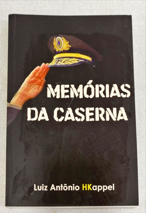 <a href="https://www.touchelivros.com.br/livro/memorias-da-caserna/">Memórias Da Caserna - Luiz Antônio HKappel</a>