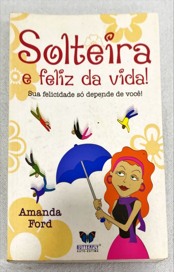<a href="https://www.touchelivros.com.br/livro/solteira-e-feliz-da-vida/">Solteira E Feliz Da Vida! - Amanda Ford</a>