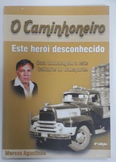 <a href="https://www.touchelivros.com.br/livro/o-caminhoneiro-este-heroi-desconhecido/">O Caminhoneiro Este Herói Desconhecido - Marcos Agustinho</a>