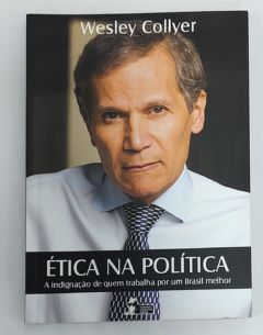 <a href="https://www.touchelivros.com.br/livro/etica-na-politica-a-indignacao-de-quem-trabalha-por-um-brasil-melhor/">Ética Na Política: A Indignação De Quem Trabalha Por Um Brasil Melhor - Wesley Collyer</a>