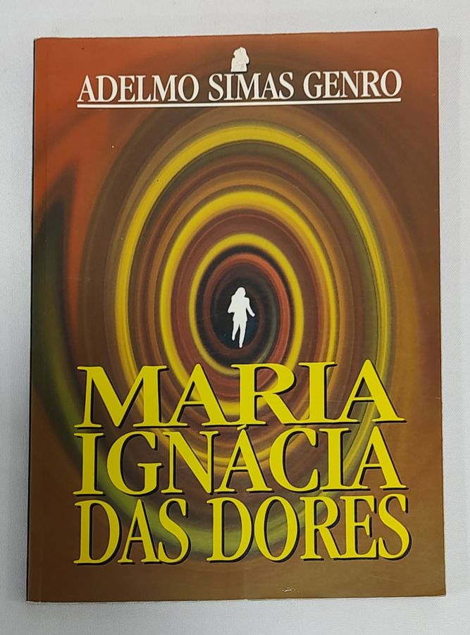 <a href="https://www.touchelivros.com.br/livro/maria-ignacia-das-dores/">Maria Ignácia Das Dores - Adelmo Simas Genro</a>