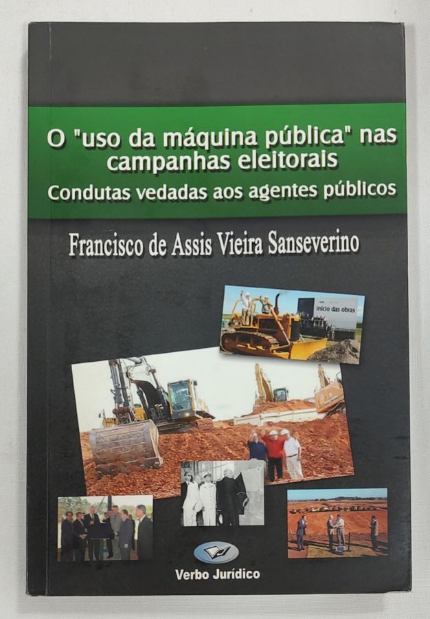 <a href="https://www.touchelivros.com.br/livro/o-uso-da-maquina-publica-nas-campanhas-eleitorais/">O “Uso Da Maquina Pública” Nas Campanhas Eleitorais - Francisco De Assis Vieira Severino</a>