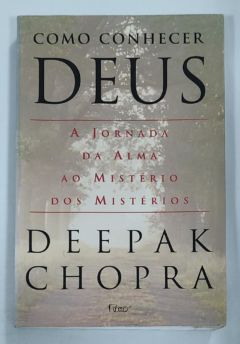 <a href="https://www.touchelivros.com.br/livro/como-conhecer-deus-a-jornada-da-alma-ao-misterio-dos-misterios/">Como Conhecer Deus: A Jornada Da Alma Ao Mistério Dos Mistérios - Deepak Chopra</a>