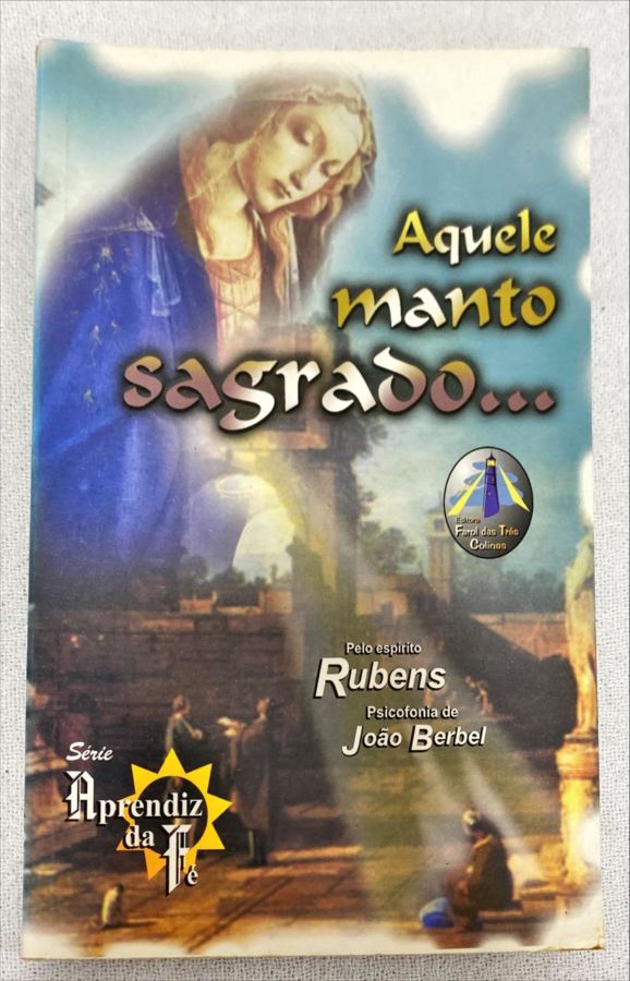 <a href="https://www.touchelivros.com.br/livro/aquele-manto-sagrado/">Aquele Manto Sagrado - João Berbel; Rubens</a>