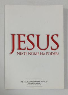 <a href="https://www.touchelivros.com.br/livro/jesus-neste-nome-ha-poder/">Jesus: Neste Nome Há Poder! - Pe. Marcio Alexandre Vignoli; Jacira Mourão</a>
