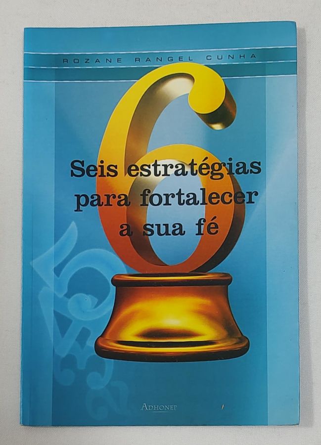 <a href="https://www.touchelivros.com.br/livro/seis-estrategias-para-fortalecer-a-sua-fe/">Seis Estratégias Para Fortalecer A Sua Fé - Rozane Rangel Cunha</a>