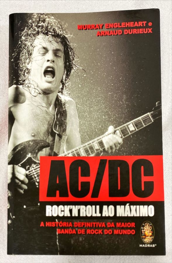 <a href="https://www.touchelivros.com.br/livro/ac-dc-rock-n-roll-ao-maximo/">AC/DC Rock N Roll Ao Máximo - Murray Engleheart; Anaud Durieux</a>