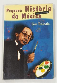 <a href="https://www.touchelivros.com.br/livro/pequena-historia-nao-autorizada-da-musica/">Pequena História (Não Autorizada) Da Música - Tim Rescala</a>