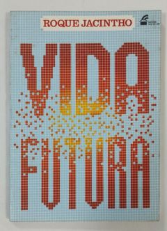 <a href="https://www.touchelivros.com.br/livro/vida-futura-4/">Vida Futura - Roque Jacintho</a>