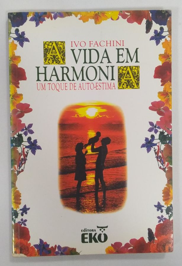 <a href="https://www.touchelivros.com.br/livro/a-vida-em-harmonia-um-toque-de-auto-estima-2/">A Vida Em Harmonia. Um Toque De Auto-Estima - Ivo Fachini</a>