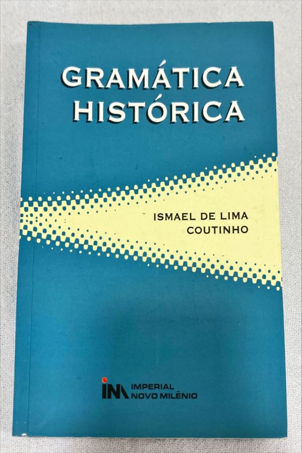 <a href="https://www.touchelivros.com.br/livro/gramatica-historica/">Gramática Histórica - Ismael De Lima Coutinho</a>