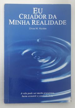 <a href="https://www.touchelivros.com.br/livro/eu-criador-da-minha-realidade/">Eu, Criador Da Minha Realidade - Elvira M. Martins</a>