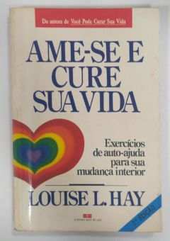<a href="https://www.touchelivros.com.br/livro/ame-se-e-cure-sua-vida/">Ame-se E Cure Sua Vida - Louise L. Hay</a>
