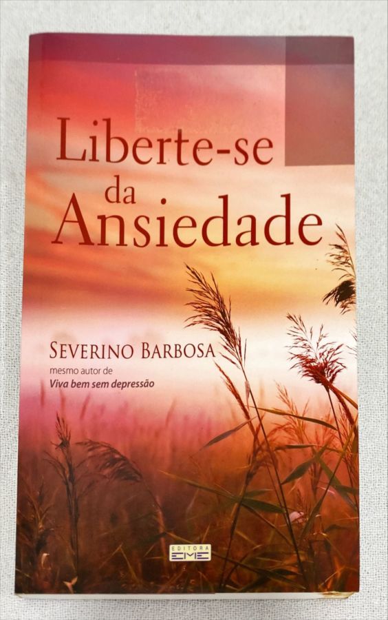 <a href="https://www.touchelivros.com.br/livro/liberte-se-da-ansiedade/">Liberte-Se Da Ansiedade - Severino Barbosa</a>