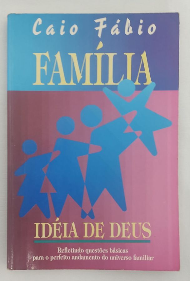 <a href="https://www.touchelivros.com.br/livro/familia-ideia-de-deus/">Família: Idéia de Deus - Caio Fábio</a>