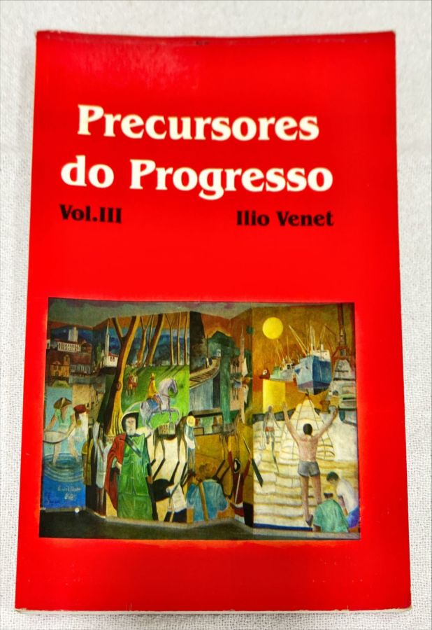<a href="https://www.touchelivros.com.br/livro/precursores-do-progresso-vol-iii/">Precursores Do Progresso, Vol. III - Ilio Venet</a>