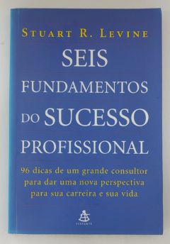 <a href="https://www.touchelivros.com.br/livro/seis-fundamentos-do-sucesso-profissional/">Seis Fundamentos Do Sucesso Profissional - Stuart R. Levine</a>