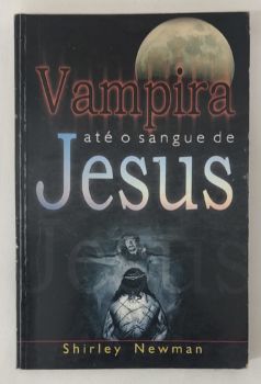 <a href="https://www.touchelivros.com.br/livro/vampira-ate-o-sangue-de-jesus/">Vampira Até O Sangue De Jesus - Shirley Newman</a>