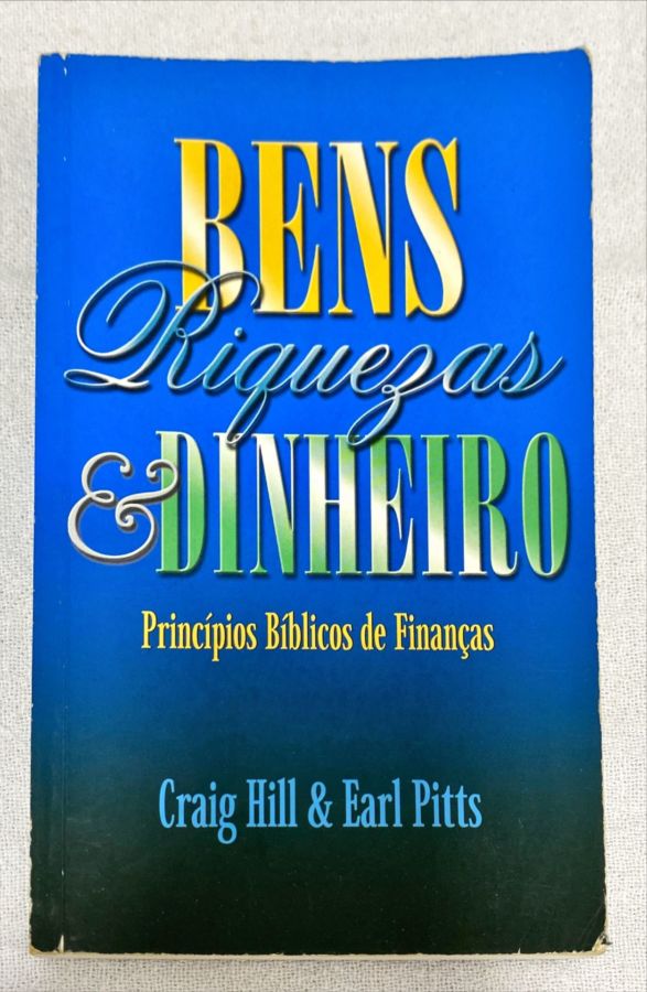 <a href="https://www.touchelivros.com.br/livro/bens-riquezas-e-dinheiro/">Bens Riquezas E Dinheiro - Craig Hill; Earl Pitts</a>