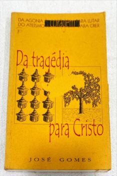 <a href="https://www.touchelivros.com.br/livro/da-tragedia-para-cristo/">Da Tragédia Para Cristo - José Gomes</a>