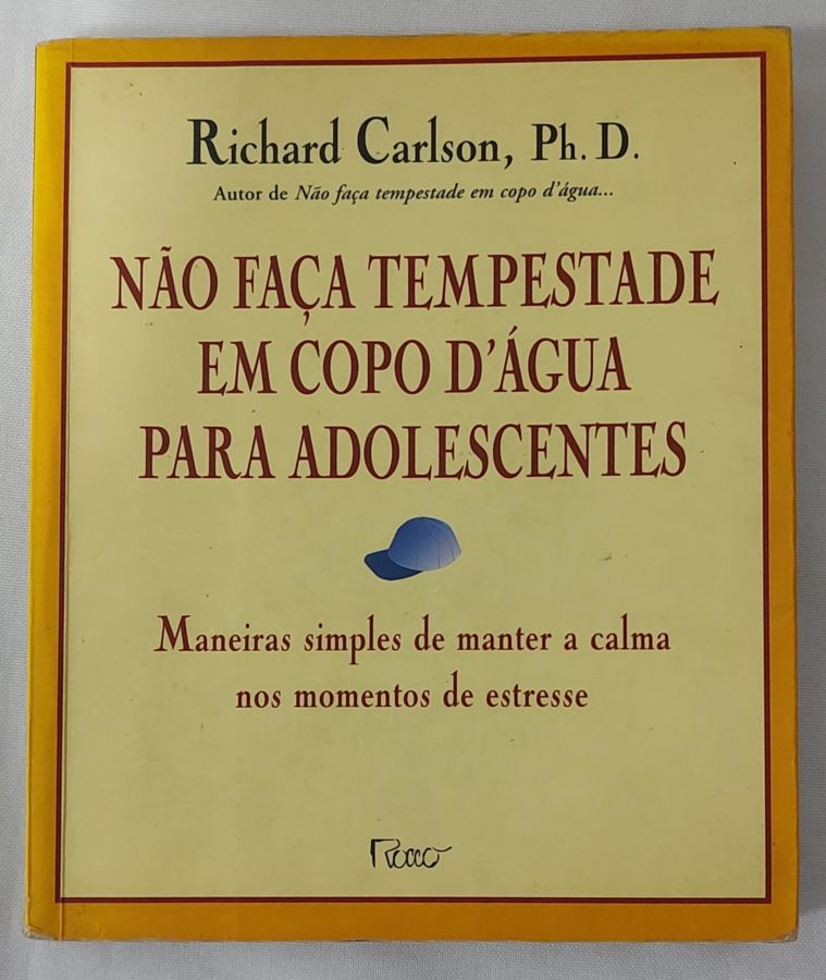 <a href="https://www.touchelivros.com.br/livro/nao-faca-tempestade-em-copo-dagua-para-adolescentes/">Não Faça Tempestade Em Copo D’Água Para Adolescentes - Richard Carlson</a>