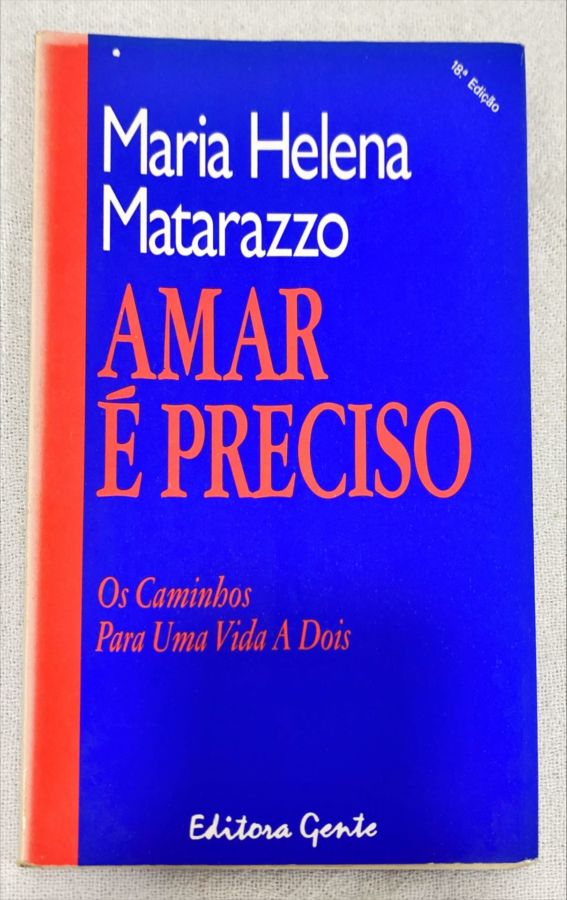 <a href="https://www.touchelivros.com.br/livro/amar-e-preciso-2/">Amar É Preciso - Maria Helena Matarazzo</a>