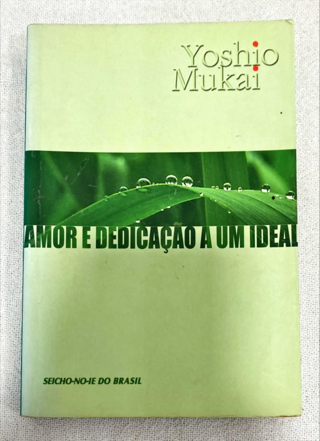 <a href="https://www.touchelivros.com.br/livro/amor-e-dedicacao-a-um-ideal/">Amor E Dedicação A Um Ideal - Yoshio Mukai</a>