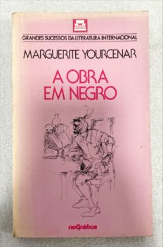 <a href="https://www.touchelivros.com.br/livro/a-obra-em-negro-3/">A Obra Em Negro - Marguerite Yourcenar</a>